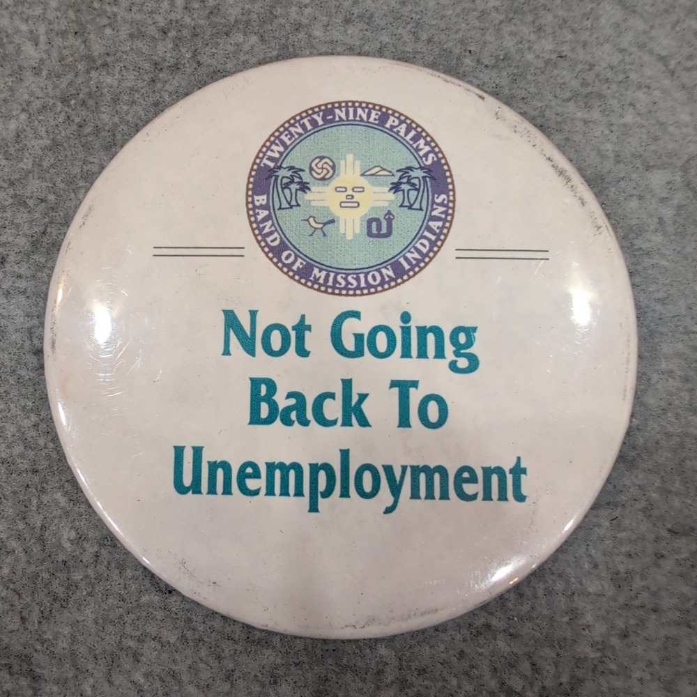 Twenty Nine Palms Band Mission Indians Not Going Back To Unemployment Pinback - Picture 1 of 2